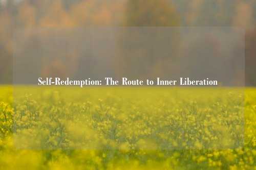 Self-Redemption: The Route to Inner Liberation